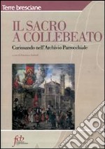 Il sacro e Collebeato. Curiosando nell'archivio parrocchiale libro