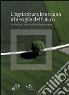 L'agricoltura bresciana alla soglia del futuro. Le innovazioni, le prospettive, le testimonianze libro