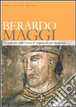 Berardo Maggi. Un principe della chiesa al crepuscolo del medioevo libro