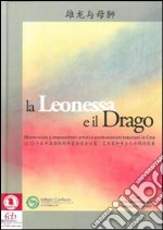 La leonessa e il drago. 13 interviste a imprenditori artisti e profesisonisti bresciani in Cina. Ediz. multilingue libro