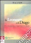 La leonessa e il drago. 13 interviste a imprenditori artisti e profesisonisti bresciani in Cina. Ediz. multilingue libro