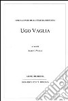 Ugo Vaglia. I protagonisti della cultura bresciana libro di Vaglia A. (cur.)