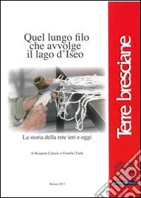 Quel lungo filo che avvolge il lago d'Iseo. La storia della rete ieri e oggi