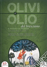 Olivi e olio del bresciano. Il passato e il presente