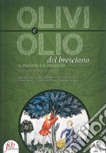 Olivi e olio del bresciano. Il passato e il presente