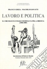 Lavoro e politica. Il circolo culturale Michele Capra a Brescia (1958-1989) libro