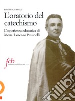 L'oratorio del catechismo. L'esperienza educativa di mons. Lorenzo Pavanelli