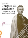 L'oratorio del catechismo. L'esperienza educativa di mons. Lorenzo Pavanelli libro di Guarneri Roberto