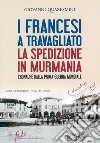 I francesi a Travagliato. La spedizione in Murmania. Cronache dalla prima guerra mondiale libro