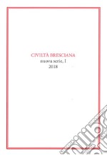 Civiltà bresciana. Nuova serie (2018). Vol. 1 libro