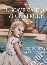 Il soave canto di Gertrude-Gertrude's sweet song. Ediz. bilingue libro