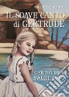 Il soave canto di Gertrude-Gertrude's sweet song. Ediz. bilingue libro