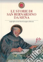 Le storie di san Bernardino da Siena. Negli affreschi di San Giuseppe a Brescia libro