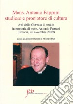 Mons. Antonio Fappani studioso e promotore di cultura. Atti della Giornata di studio in memoria di mons. Antonio Fappani (Brescia, 26 novembre 2019) libro