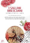 I salumi bresciani. La storia, la tecnica, il gusto libro di Portieri G. (cur.) Cottarelli L. (cur.)