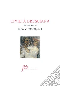 Civiltà bresciana. Nuova serie (2022). Vol. 1 libro