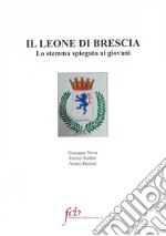 Il leone di Brescia. Lo stemma spiegato ai giovani libro