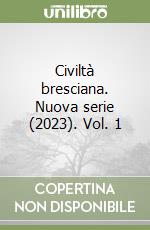 Civiltà bresciana. Nuova serie (2023). Vol. 1 libro
