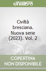 Civiltà bresciana. Nuova serie (2023). Vol. 2 libro