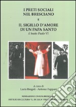 I preti sociali nel bresciano e il sigillo d'amore di un papa Santo. Il beato Paolo VI libro