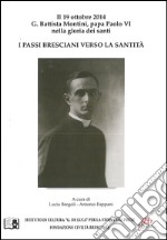 I passi bresciani verso la santità. Il 19 ottobre 2014 G. Battista Montini, papa Paolo VI nella gloria dei santi libro