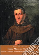 Padre Maurizio Malvestiti. Patriota e... archeologo, astronomo, botanico, omeopata, musicista e porta. Nel centocinquantesimo anniversario della morte libro