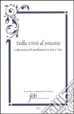 Dalla virtù al precetto. L'educazione del gentiluomo tra '500 e '700 libro