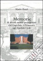 Memorie di alcuni medici protagonisti dall'ospedale S. Domenico agli spedali civili libro