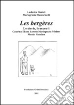 Les bergères. Le storie, i racconti: Caterina, Eliana, Loretta, Mariagrazia, Miriam, Monia, Natalina