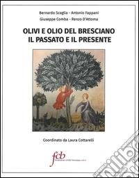 Olivi e olio del bresciano. Il passato e il presente