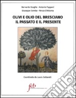 Olivi e olio del bresciano. Il passato e il presente libro