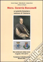 Mons. Geremia Bonomelli. Un grande bresciano vescovo di Cremona libro