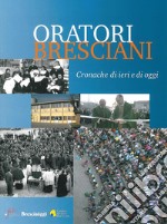 Oratori bresciani. Cronache di ieri e di oggi libro