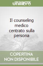 Il counseling medico centrato sulla persona libro