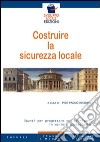 Costruire la sicurezza locale. Spunti per progettare sui territori in maniera partecipata libro