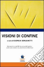 Visioni di confine. Interazioni e conflitti tra comunità locale e centri per stranieri in un territorio di frontiera libro