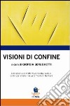 Visioni di confine. Interazioni e conflitti tra comunità locale e centri per stranieri in un territorio di frontiera libro