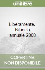 Liberamente. Bilancio annuale 2008