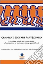 Quando i giovani partecipano. Prima indagine nazionale sulla presenza giovanile nell'associazionismo, nel volontariato nelle aggregazioni informali libro