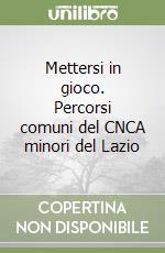 Mettersi in gioco. Percorsi comuni del CNCA minori del Lazio libro