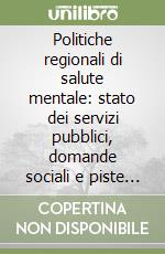 Politiche regionali di salute mentale: stato dei servizi pubblici, domande sociali e piste di lavoro. Il caso Lazio libro