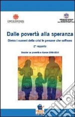 Dalla povertà alla speranza. Dietro i numeri della crisi le persone che soffrono. 2° dossier su povertà e risorse 2008-2011 libro