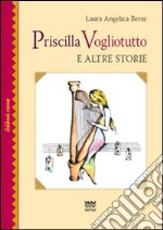 Priscilla Vogliotutto. E altre storie libro