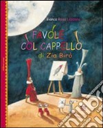 Favole col cappello di zia Birò. Ediz. illustrata libro