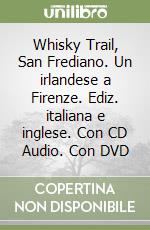 Whisky Trail, San Frediano. Un irlandese a Firenze. Ediz. italiana e inglese. Con CD Audio. Con DVD