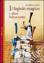 Il fagiolo magico e altre fiaboricette. Ediz. illustrata libro