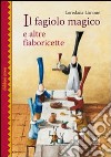 Il fagiolo magico e altre fiaboricette. Ediz. illustrata libro