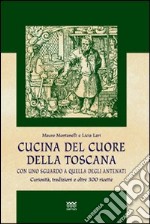 Cucina del cuore della Toscana. Con uno sguardo a quella degli antenati libro