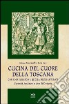 Cucina del cuore della Toscana. Con uno sguardo a quella degli antenati libro