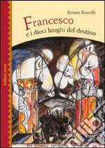 Francesco e i dieci luoghi del destino libro